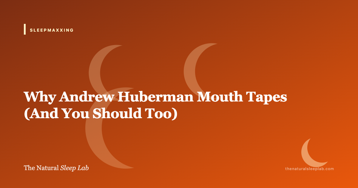 Andrew Huberman on Mouth Taping: What He Actually Says (and the Science Behind It) — The Natural Sleep Lab illustrated guide