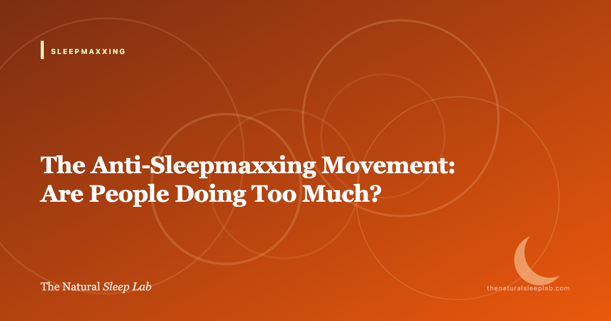 The Case Against Sleepmaxxing: When Optimization Becomes the Problem — The Natural Sleep Lab illustrated guide