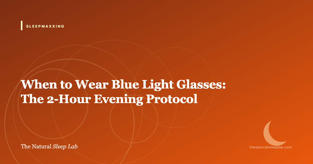 When to Wear Blue Light Glasses: The 2-Hour Evening Protocol — The Natural Sleep Lab illustrated guide