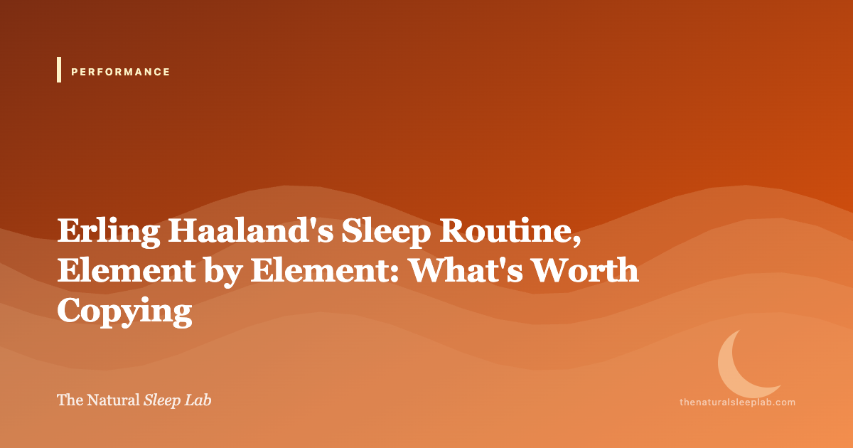 Erling Haaland's Sleep Routine, Element by Element: What's Worth Copying — The Natural Sleep Lab illustrated guide