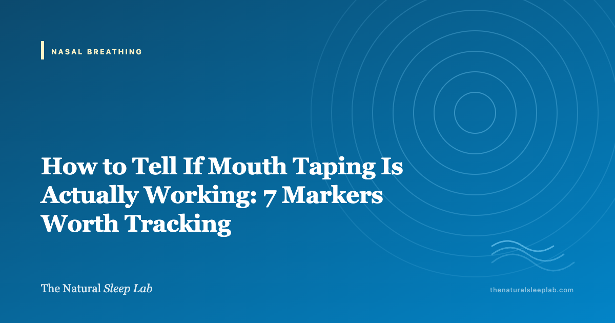 How to Tell If Mouth Taping Is Actually Working: 7 Markers Worth Tracking — The Natural Sleep Lab illustrated guide