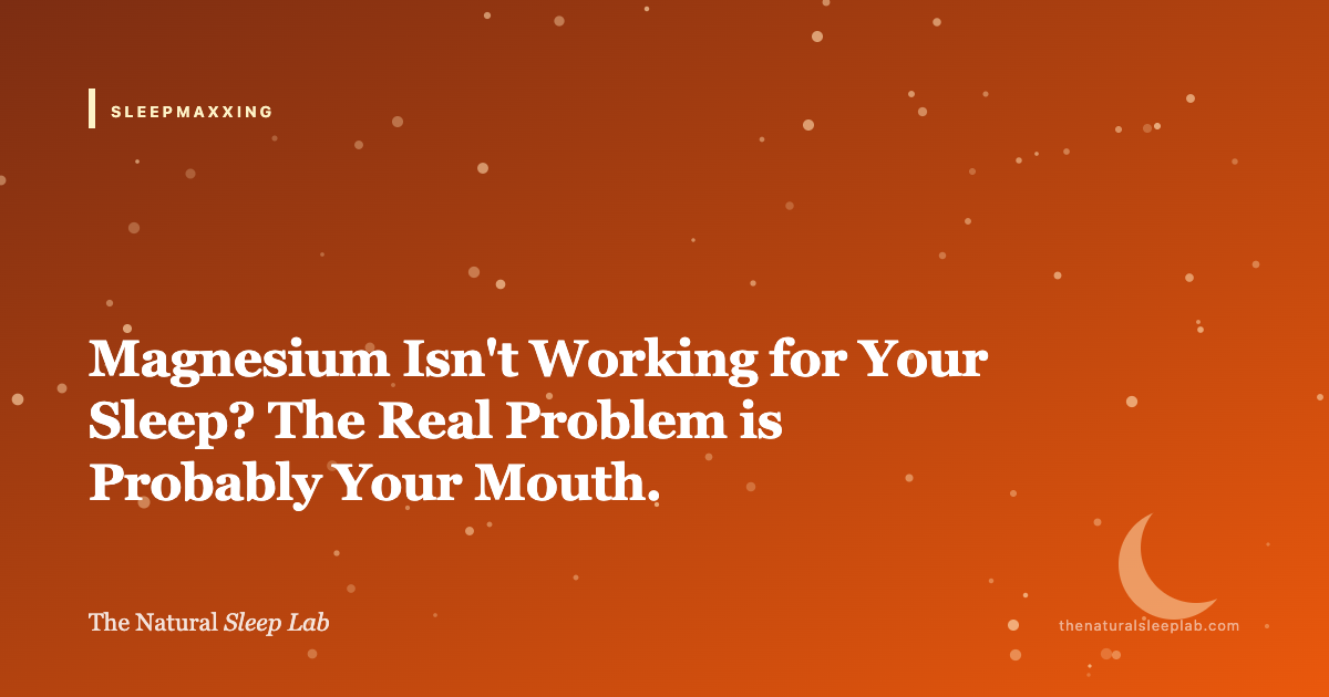 Magnesium Isn't Working for Your Sleep? The Real Problem is Probably Your Mouth. — The Natural Sleep Lab illustrated guide
