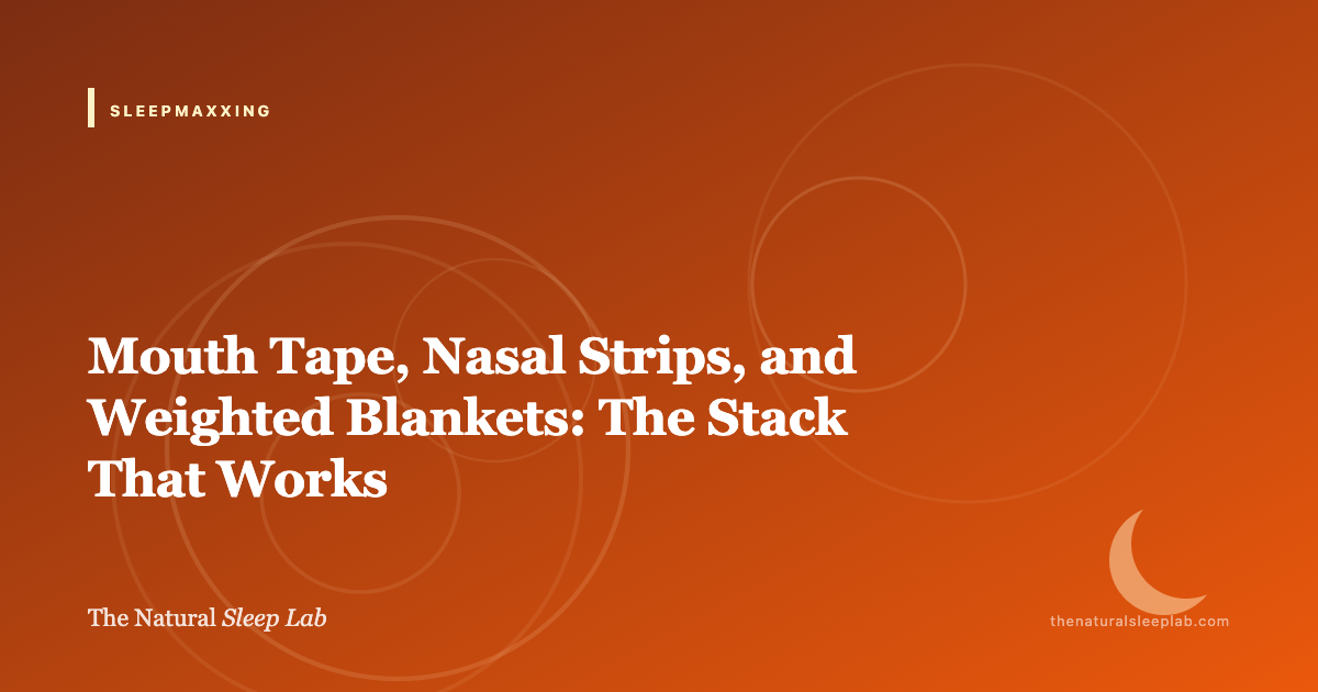 The Physical Sleep Stack: Mouth Tape + Nasal Strips + Weighted Blanket — The Natural Sleep Lab illustrated guide