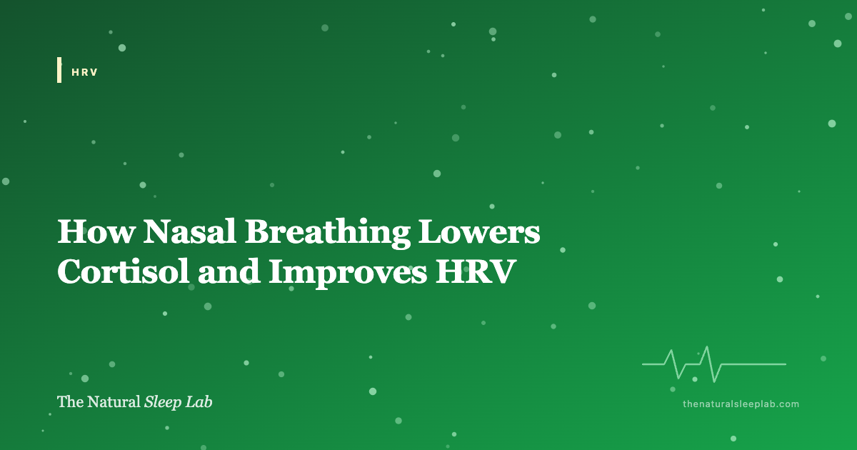 How Nasal Breathing Lowers Cortisol and Raises HRV — The Natural Sleep Lab illustrated guide