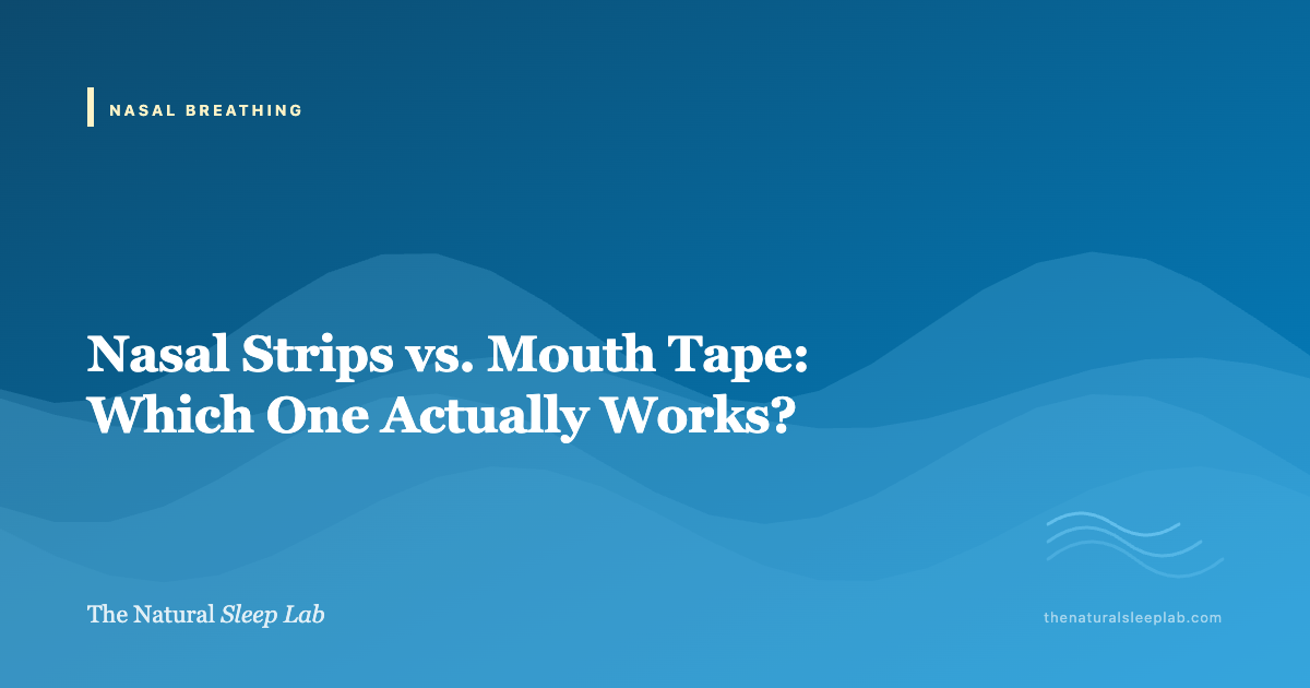 Nasal Strips vs Mouth Tape: Which One Do You Actually Need? (Often Both) — The Natural Sleep Lab illustrated guide