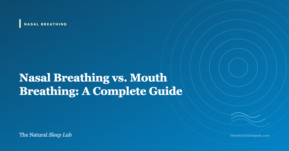 Nasal vs Mouth Breathing: The Complete Comparison — The Natural Sleep Lab illustrated guide