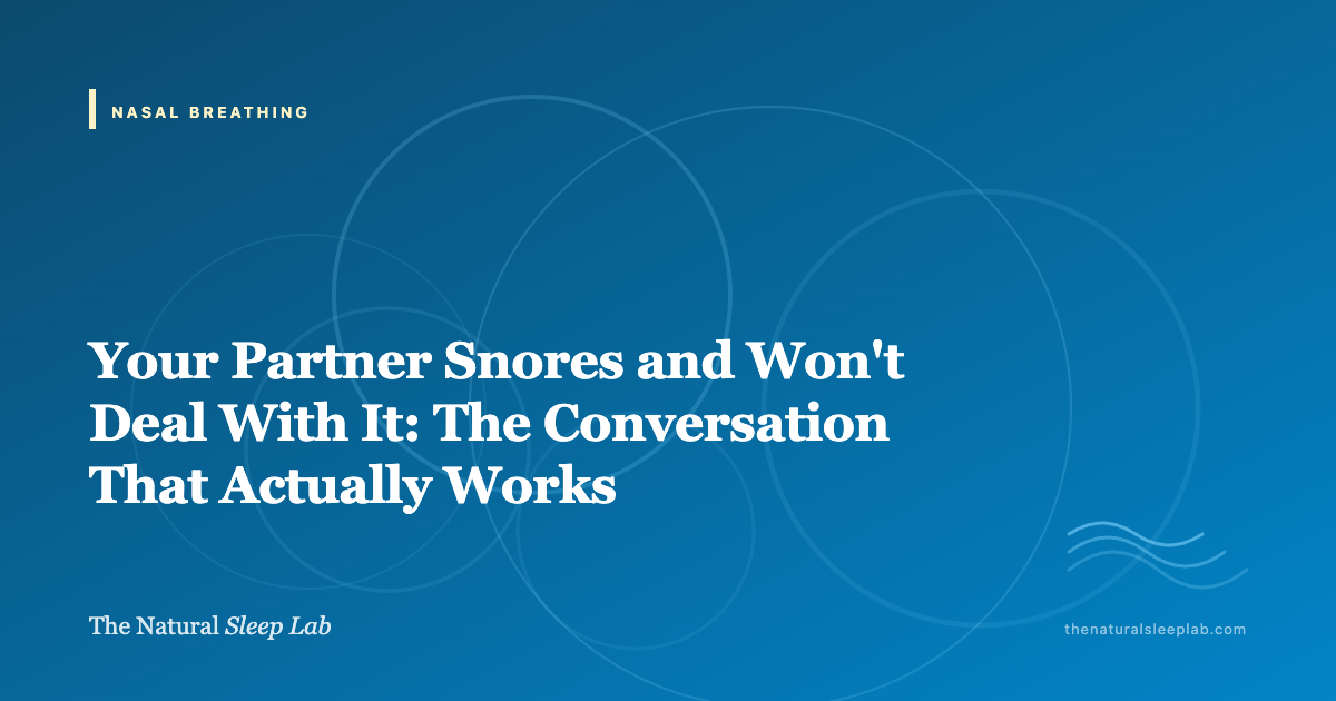 Your Partner Snores and Won't Deal With It: The Conversation That Actually Works — The Natural Sleep Lab illustrated guide