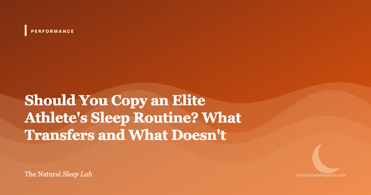 Should You Copy an Elite Athlete's Sleep Routine? What Transfers and What Doesn't — The Natural Sleep Lab illustrated guide