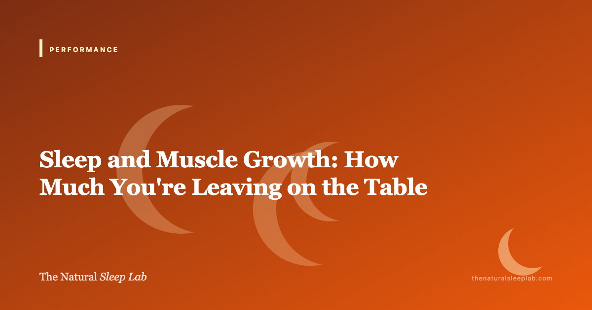 Sleep and Muscle Growth: Why You Cannot Out-Train Bad Sleep — The Natural Sleep Lab illustrated guide