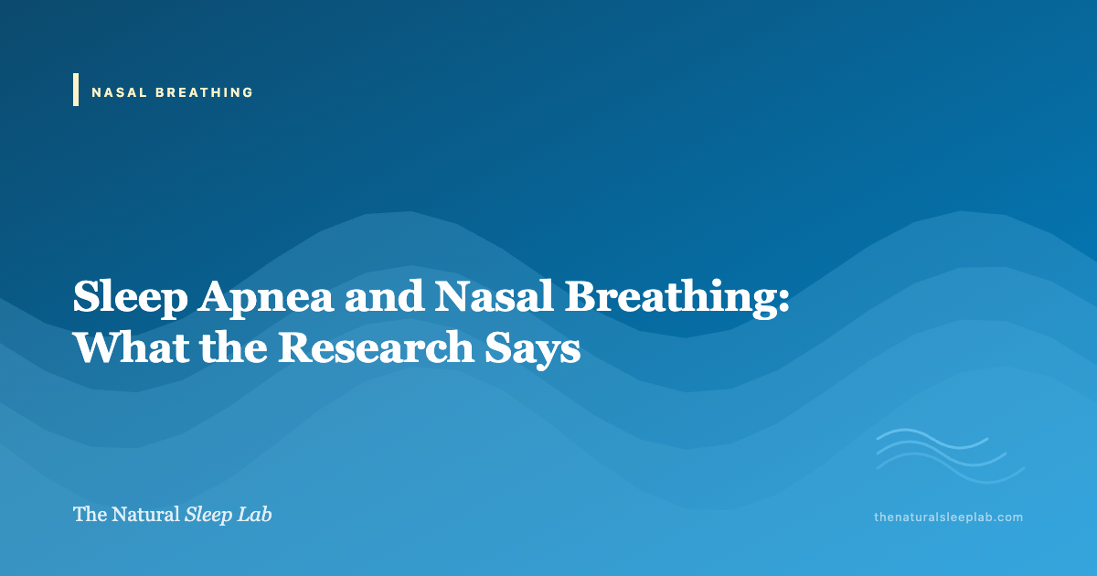 What the Research Says About Nasal Breathing and Sleep Apnea — The Natural Sleep Lab illustrated guide