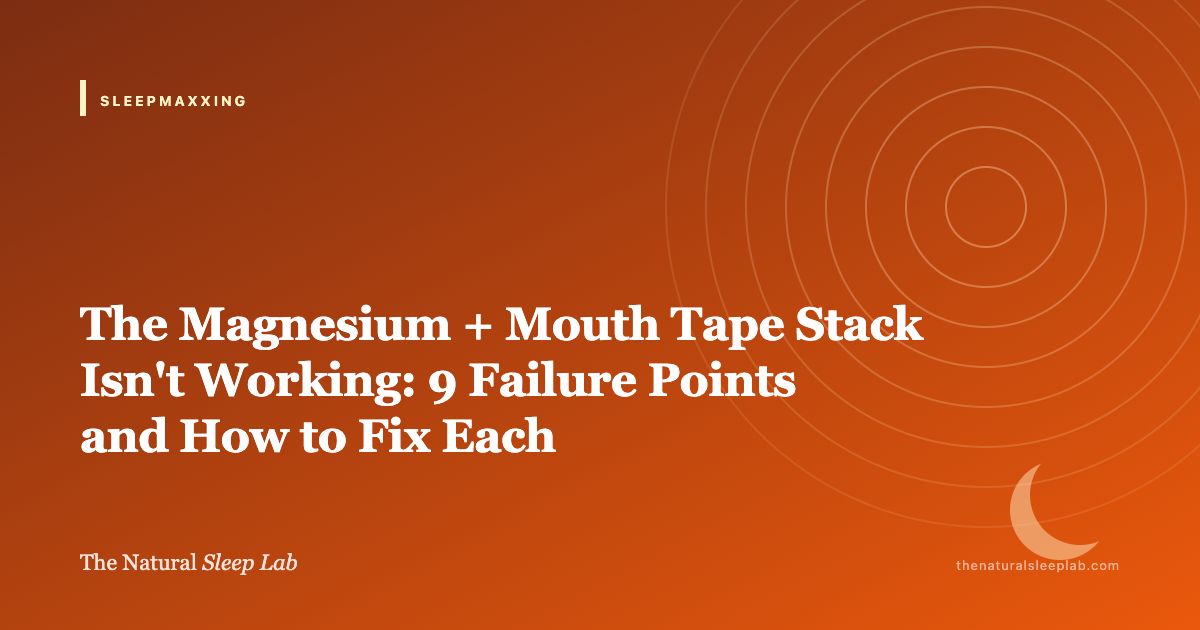 The Magnesium + Mouth Tape Stack Isn't Working: 9 Failure Points and How to Fix Each — The Natural Sleep Lab illustrated guide
