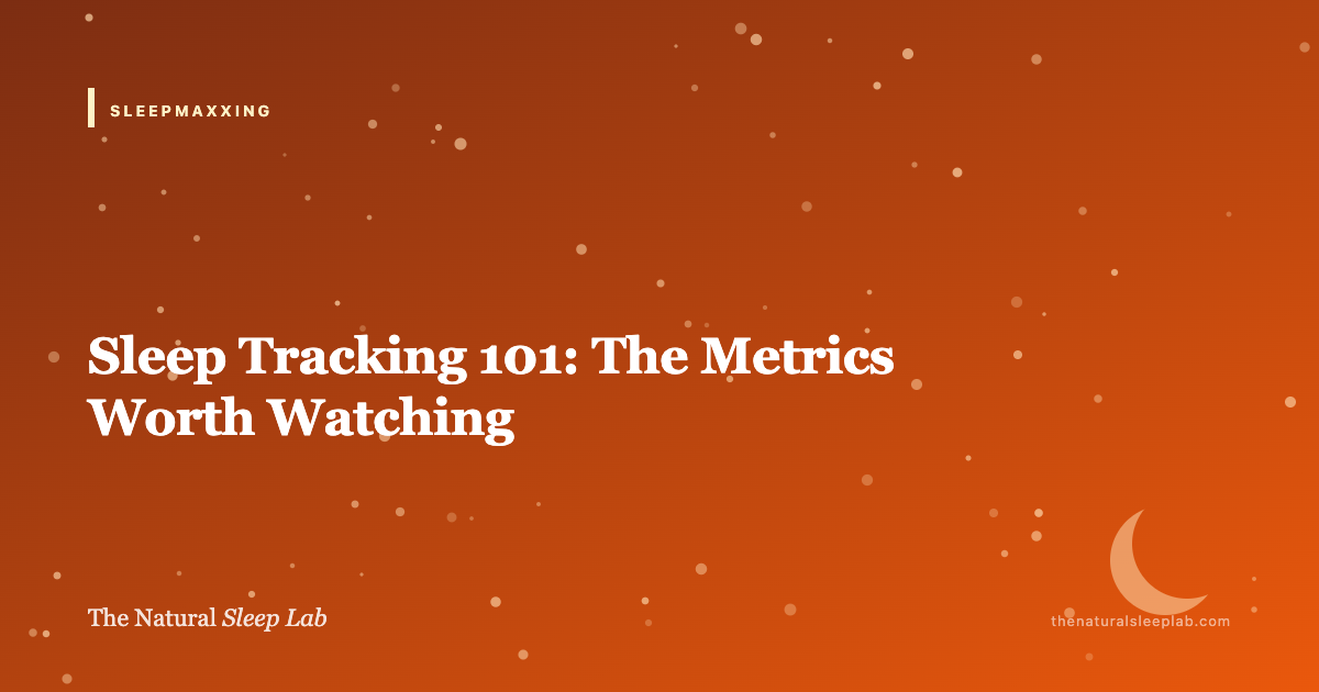 Sleep Tracking 101: How to Use the Data Without Letting It Use You — The Natural Sleep Lab illustrated guide