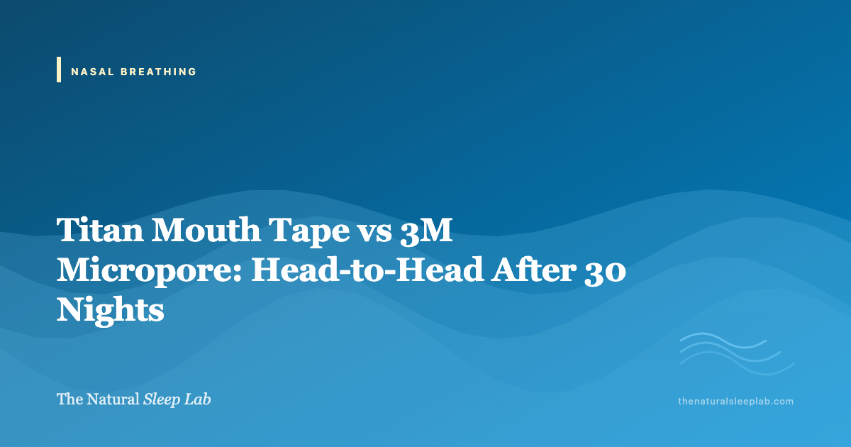 Titan Mouth Tape vs 3M Micropore: Head-to-Head After 30 Nights — The Natural Sleep Lab illustrated guide