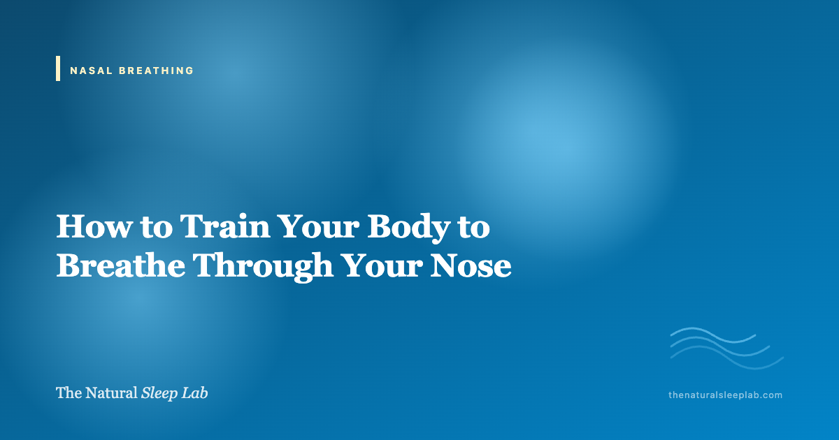 How to Train Your Body to Nasal Breathe (Day and Night) — The Natural Sleep Lab illustrated guide