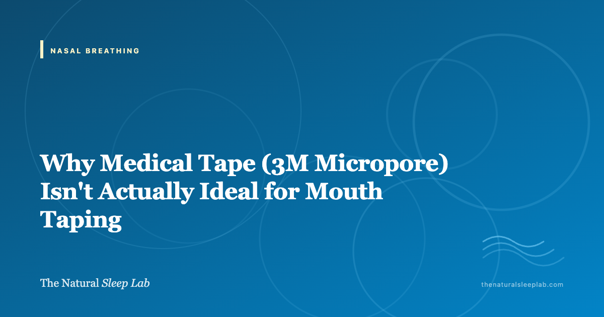 Why Medical Tape (3M Micropore) Isn't Actually Ideal for Mouth Taping — The Natural Sleep Lab illustrated guide